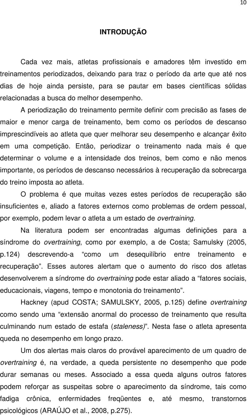 A periodização do treinamento permite definir com precisão as fases de maior e menor carga de treinamento, bem como os períodos de descanso imprescindíveis ao atleta que quer melhorar seu desempenho