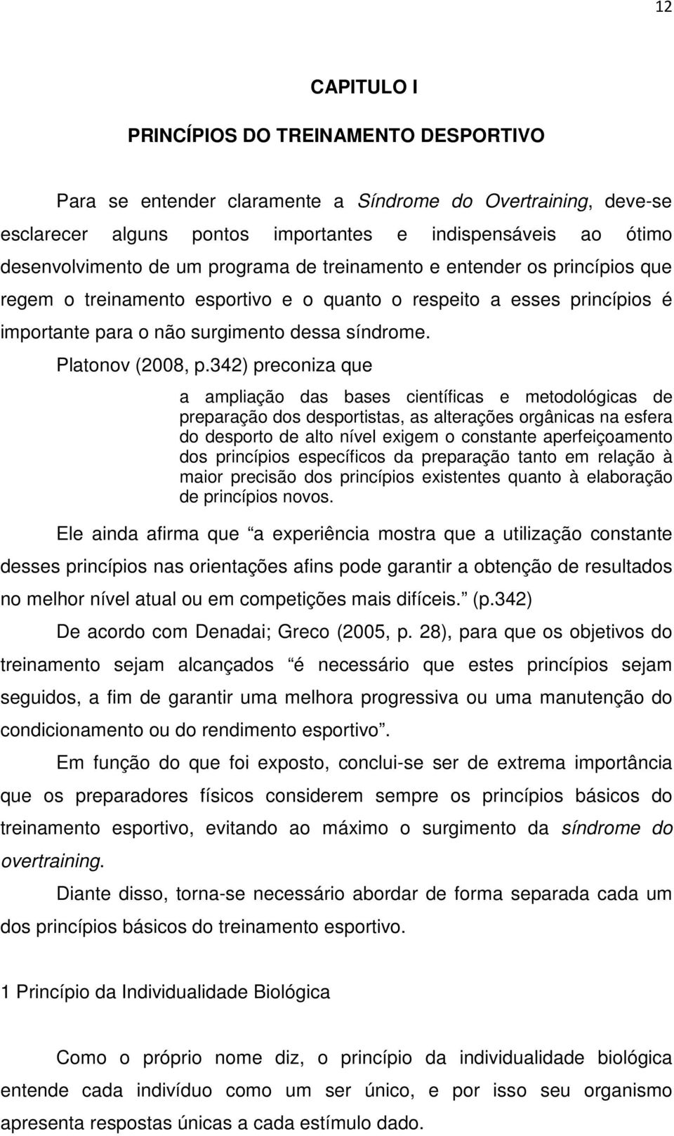 342) preconiza que a ampliação das bases científicas e metodológicas de preparação dos desportistas, as alterações orgânicas na esfera do desporto de alto nível exigem o constante aperfeiçoamento dos