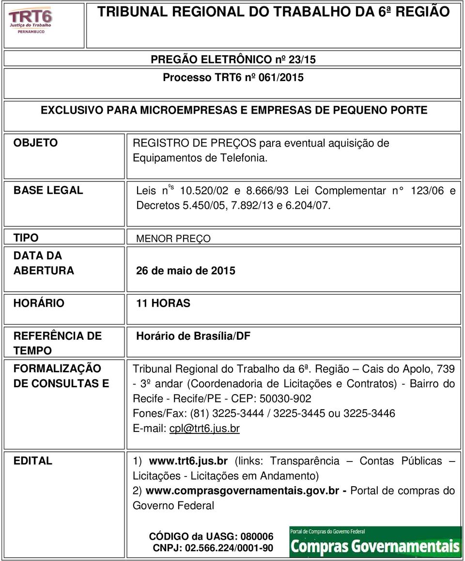 TIPO MENOR PREÇO DATA DA ABERTURA 26 de maio de 2015 HORÁRIO 11 HORAS REFERÊNCIA DE TEMPO FORMALIZAÇÃO DE CONSULTAS E Horário de Brasília/DF Tribunal Regional do Trabalho da 6ª.