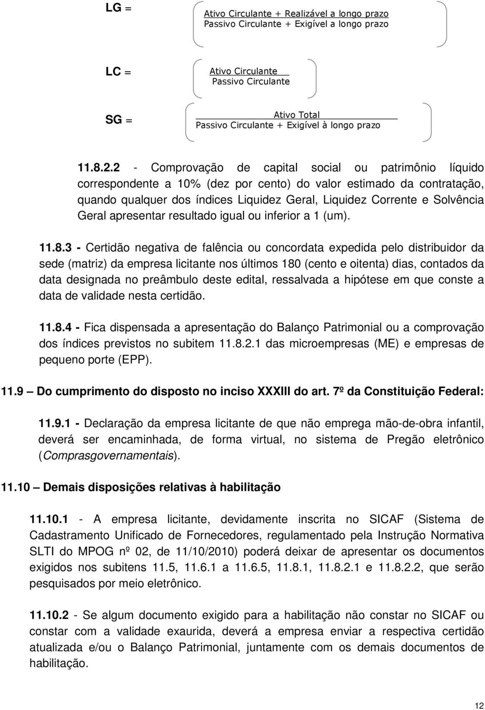 Solvência Geral apresentar resultado igual ou inferior a 1 (um). 11.8.