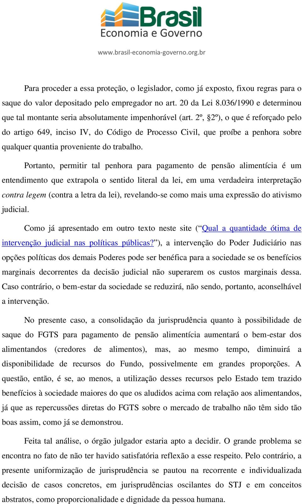 2º, 2º), o que é reforçado pelo do artigo 649, inciso IV, do Código de Processo Civil, que proíbe a penhora sobre qualquer quantia proveniente do trabalho.