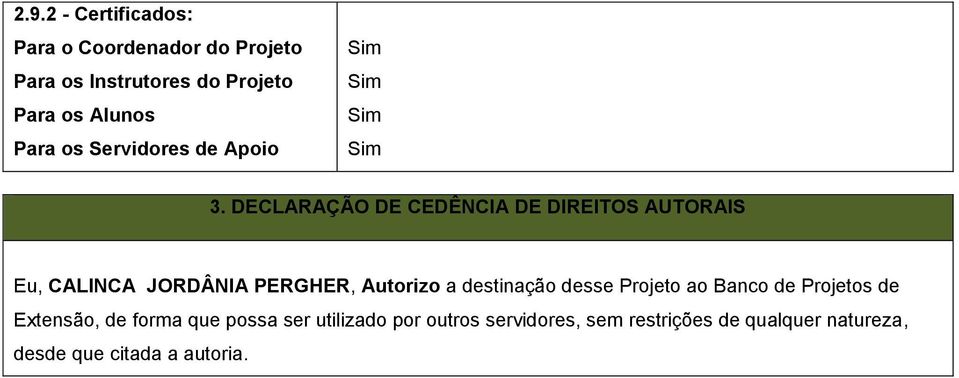 DECLARAÇÃO DE CEDÊNCIA DE DIREITOS AUTORAIS Eu, CALINCA JORDÂNIA PERGHER, Autorizo a destinação