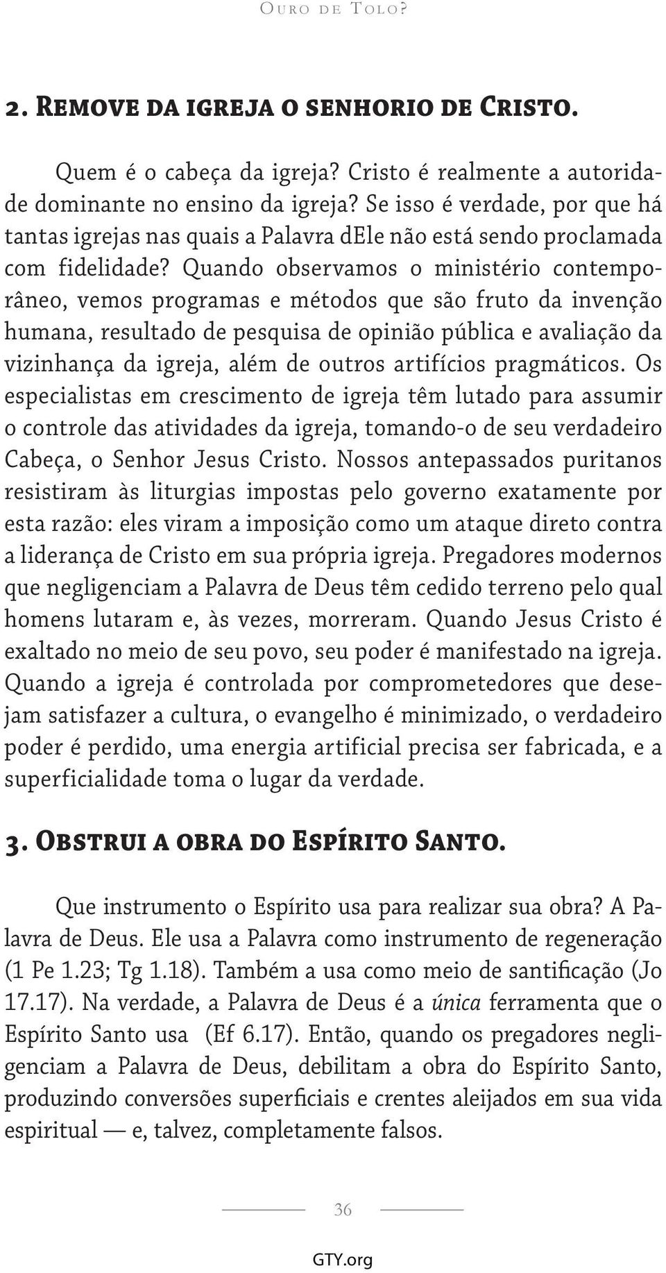 Quando observamos o ministério contemporâneo, vemos programas e métodos que são fruto da invenção humana, resultado de pesquisa de opinião pública e avaliação da vizinhança da igreja, além de outros