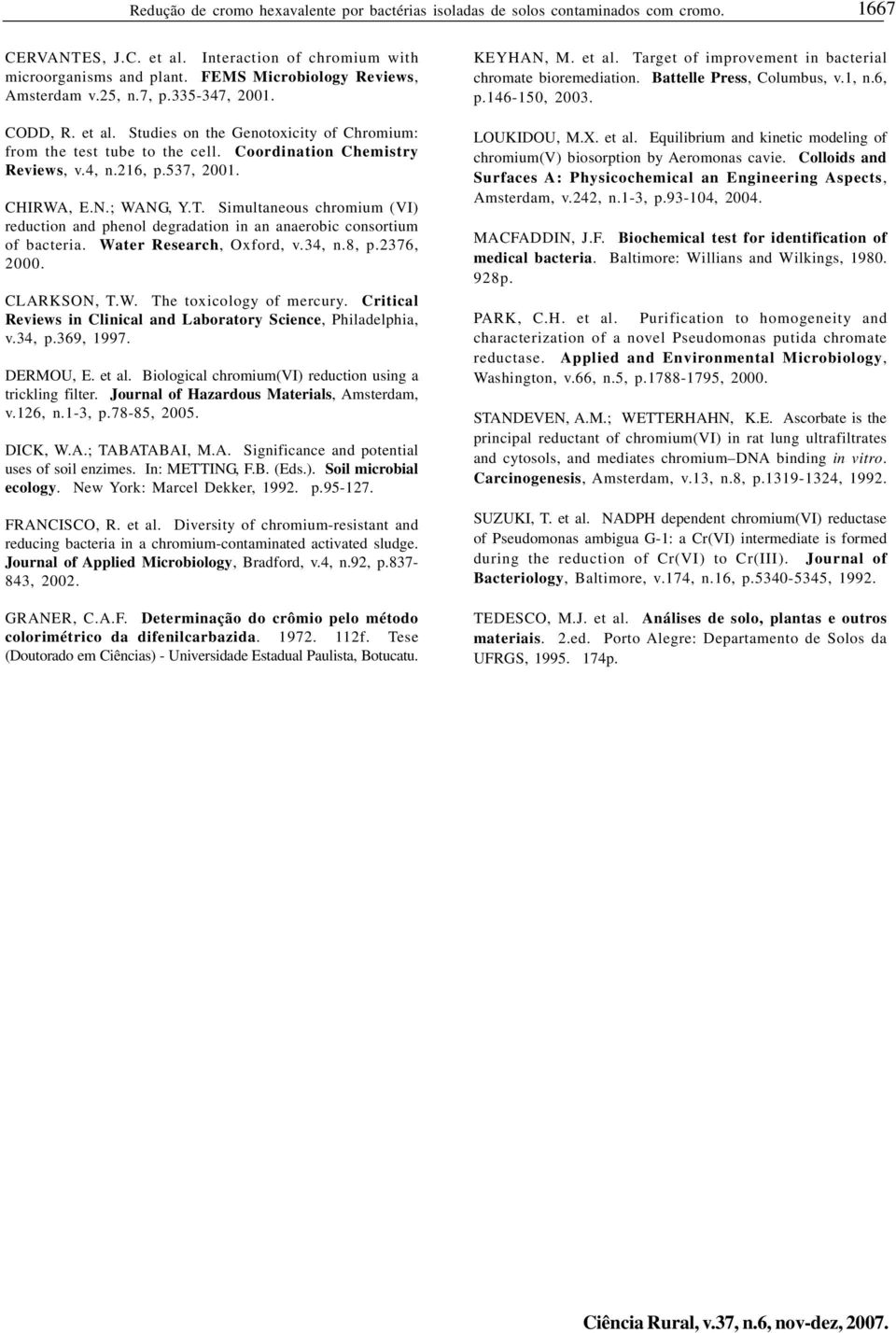 537, 2001. CHIRWA, E.N.; WANG, Y.T. Simultaneous chromium (VI) reduction and phenol degradation in an anaerobic consortium of bacteria. Water Research, Oxford, v.34, n.8, p.2376, 2000. CLARKSON, T.W. The toxicology of mercury.