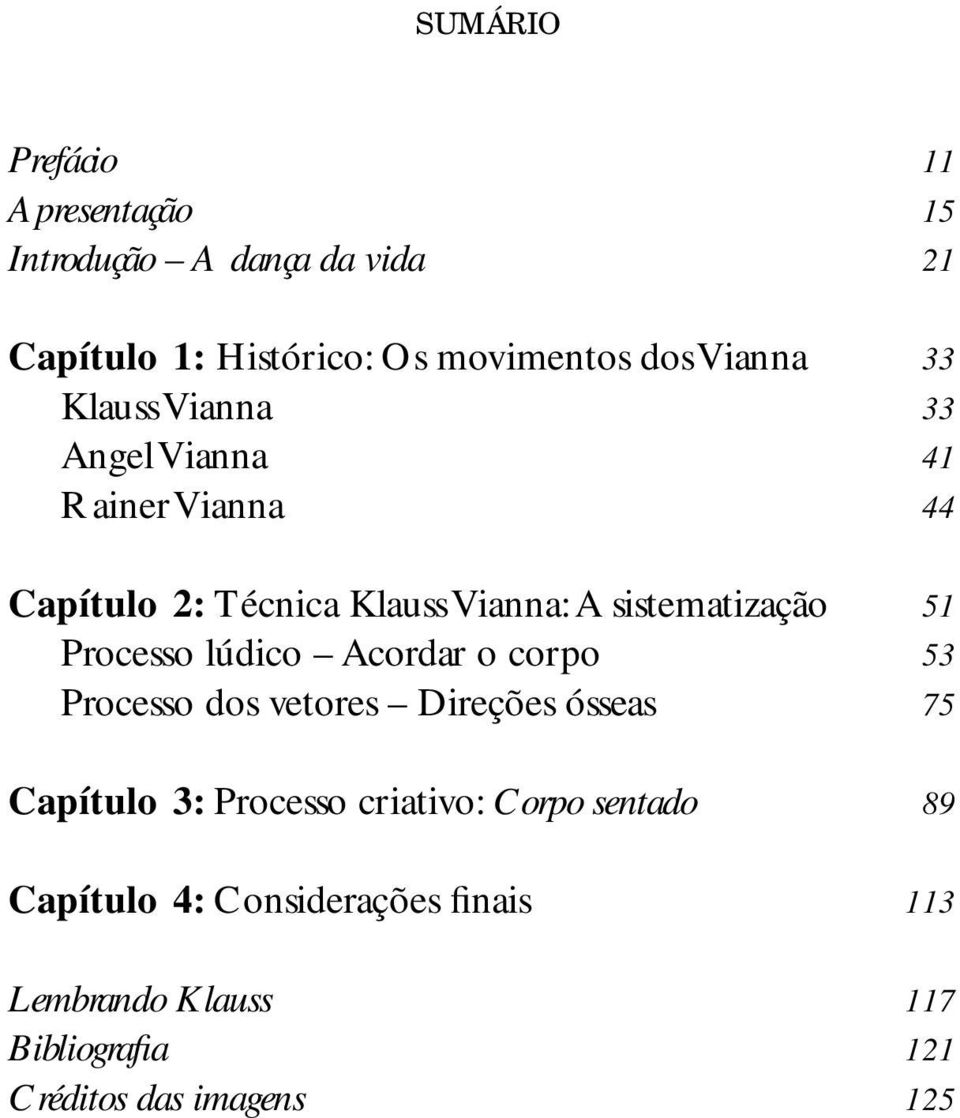 51 Processo lúdico Acordar o corpo 53 Processo dos vetores Direções ósseas 75 Capítulo 3: Processo criativo: