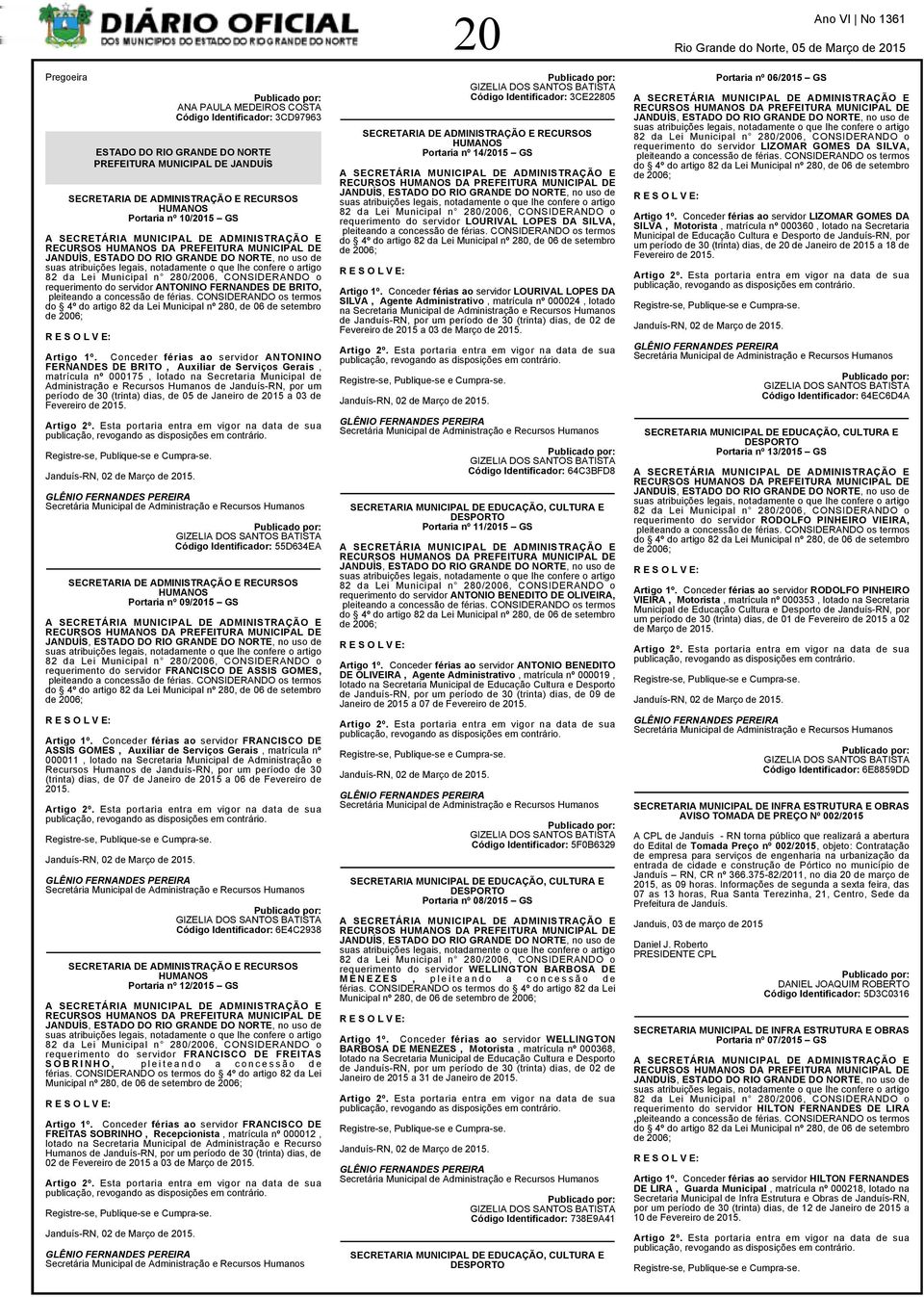 requerimento do servidor ANTONINO FERNANDES DE BRITO, pleiteando a concessão de férias. CONSIDERANDO os termos do 4º do artigo 82 da Lei Municipal nº 280, de 06 de setembro de 2006; Artigo 1º.