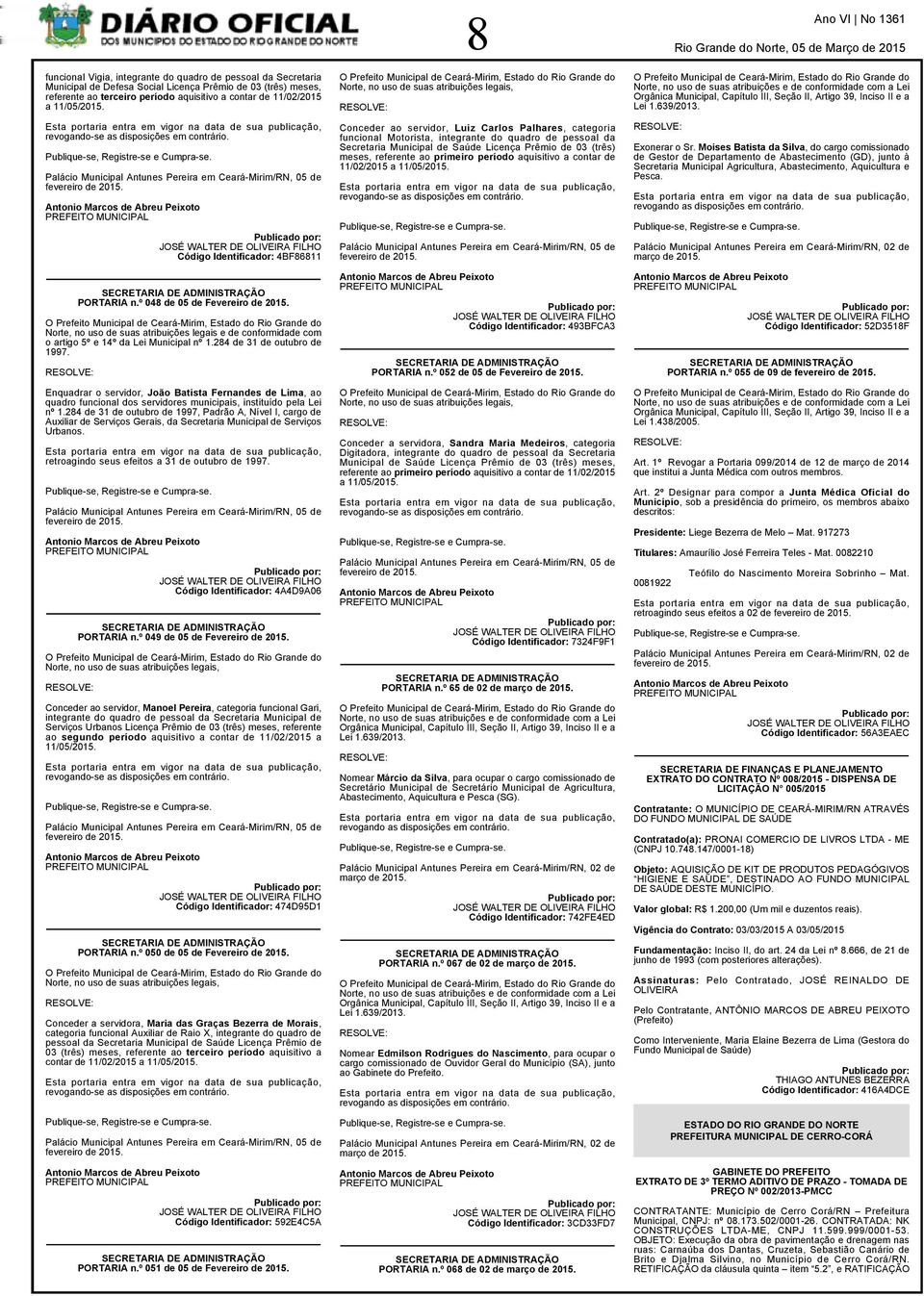 Palácio Municipal Antunes Pereira em Ceará-Mirim/RN, 05 de Antonio Marcos de Abreu Peixoto PREFEITO MUNICIPAL JOSÉ WALTER DE OLIVEIRA FILHO Código Identificador: 4BF86811 SECRETARIA DE ADMINISTRAÇÃO