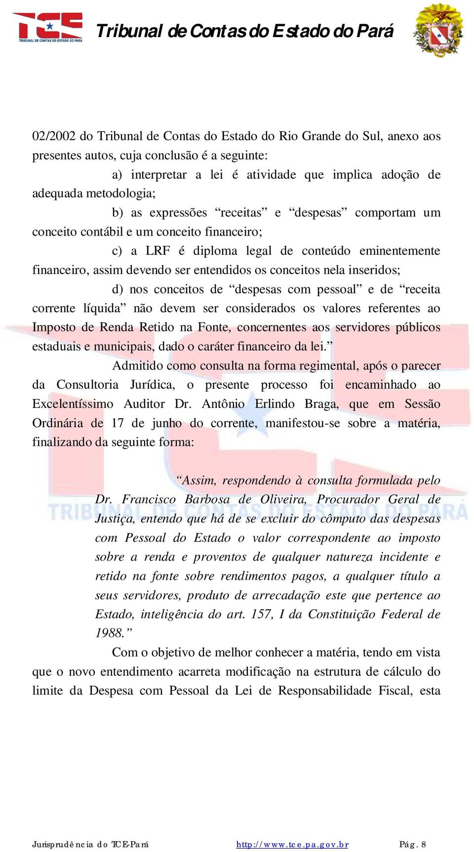 nela inseridos; d) nos conceitos de despesas com pessoal e de receita corrente líquida não devem ser considerados os valores referentes ao Imposto de Renda Retido na Fonte, concernentes aos