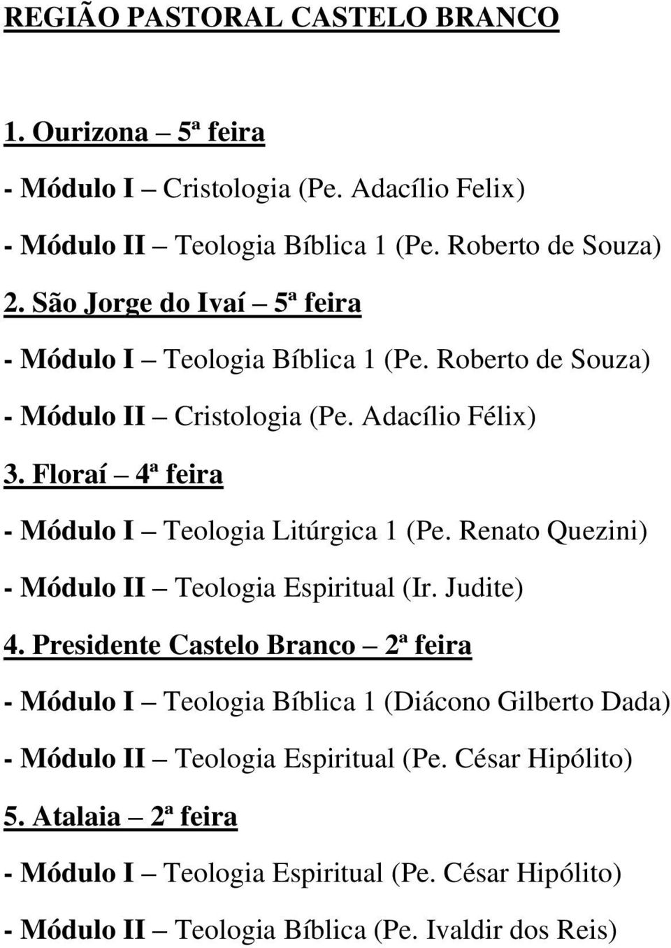 Floraí 4ª feira - Módulo I Teologia Litúrgica 1 (Pe. Renato Quezini) - Módulo II Teologia Espiritual (Ir. Judite) 4.