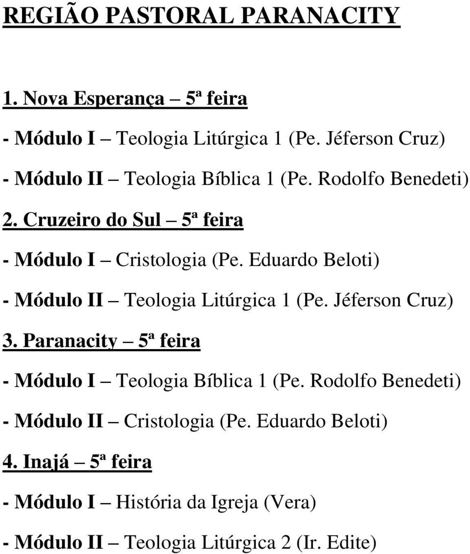 Eduardo Beloti) - Módulo II Teologia Litúrgica 1 (Pe. Jéferson Cruz) 3. Paranacity 5ª feira - Módulo I Teologia Bíblica 1 (Pe.