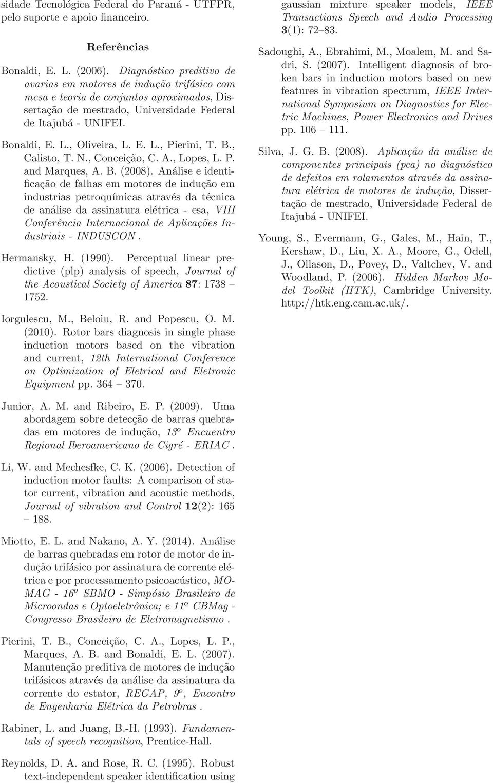 , Oliveira, L. E. L., Pierini, T. B., Calisto, T. N., Conceição, C. A., Lopes, L. P. and Marques, A. B. (2008).