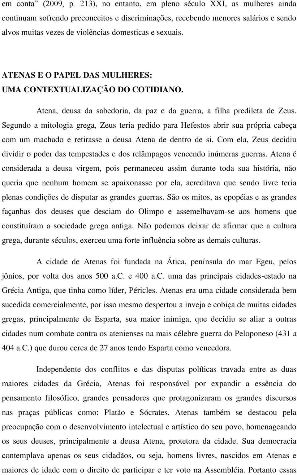 ATENAS E O PAPEL DAS MULHERES: UMA CONTEXTUALIZAÇÃO DO COTIDIANO. Atena, deusa da sabedoria, da paz e da guerra, a filha predileta de Zeus.