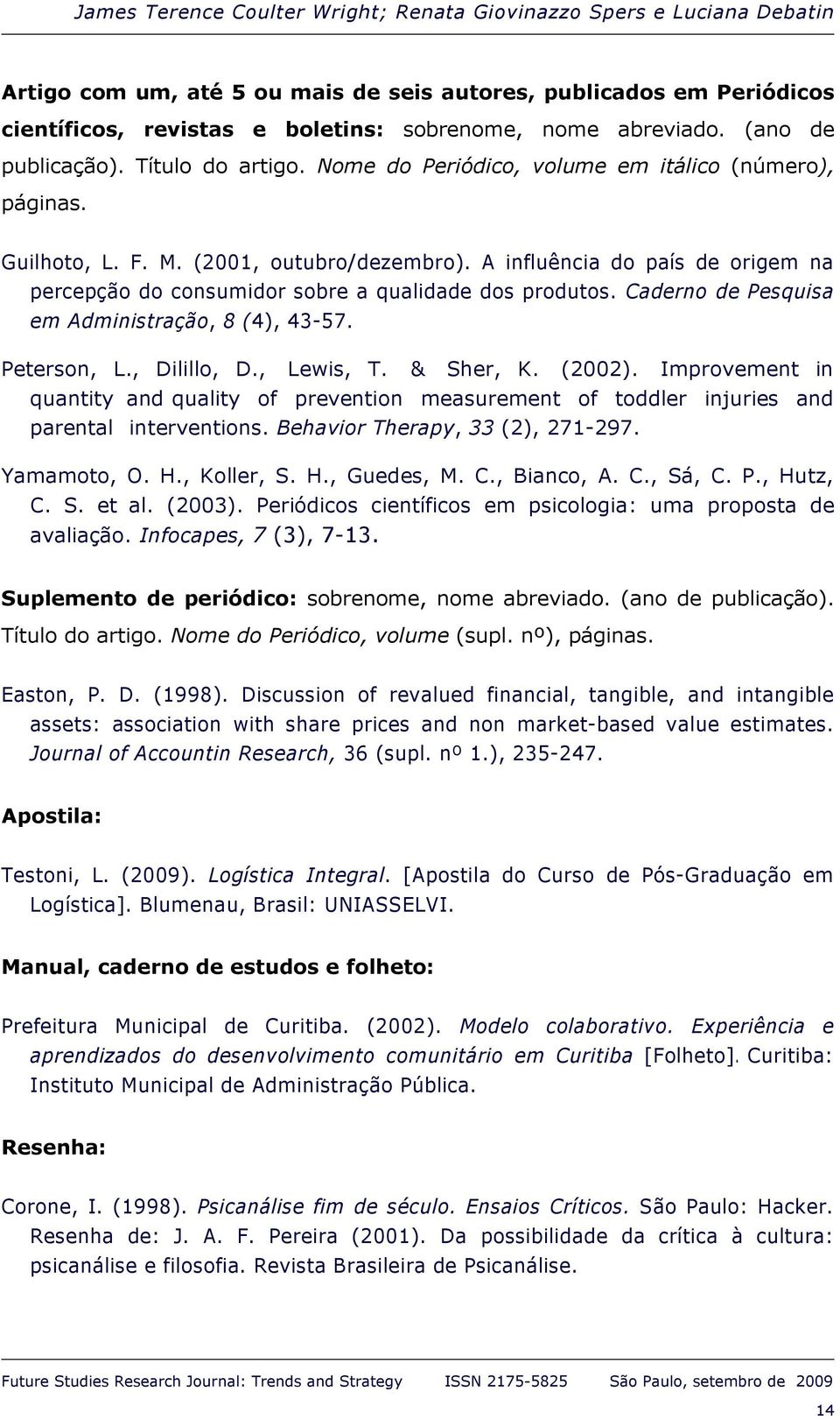 A influência do país de origem na percepção do consumidor sobre a qualidade dos produtos. Caderno de Pesquisa em Administração, 8 (4), 43-57. Peterson, L., Dilillo, D., Lewis, T. & Sher, K. (2002).