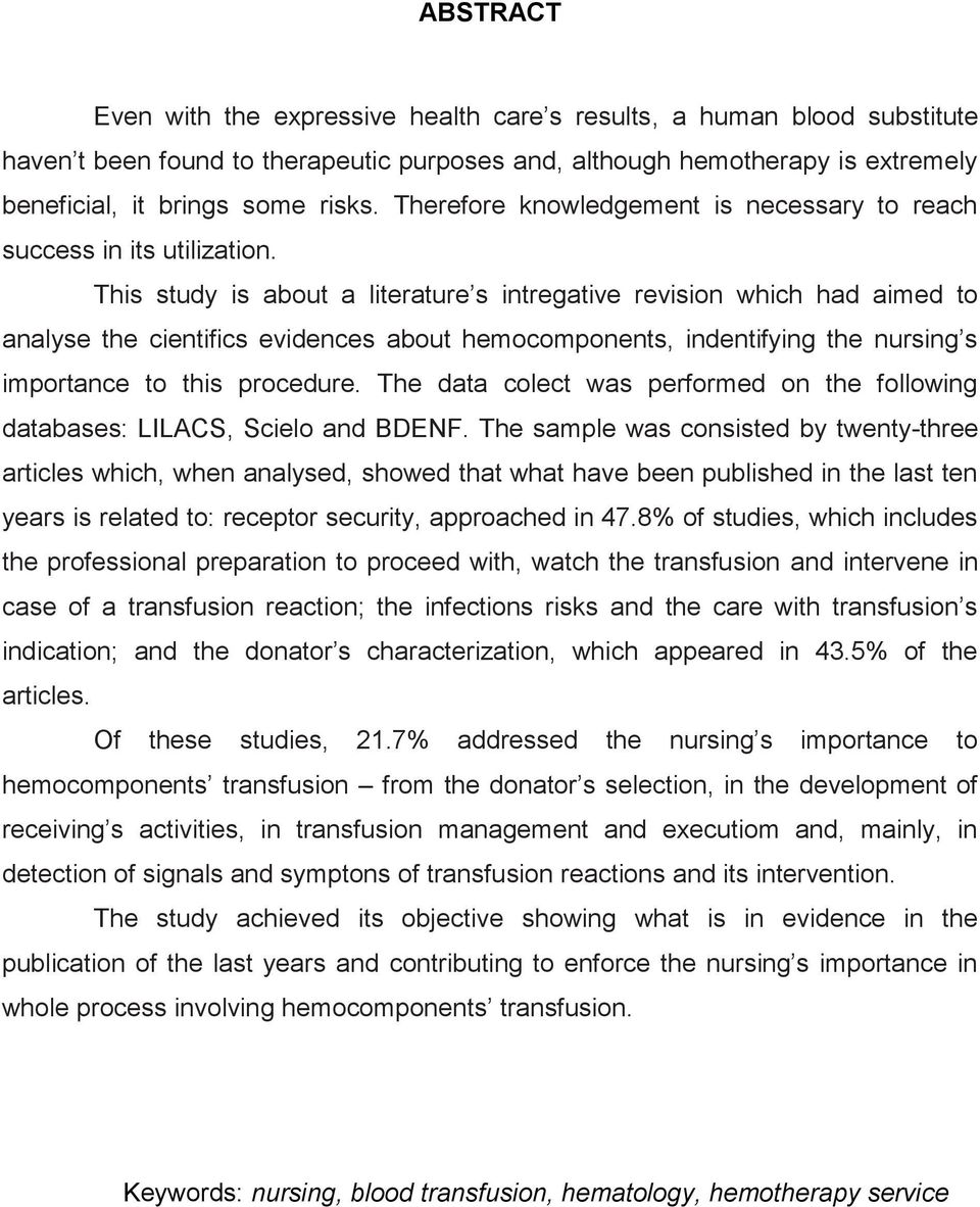 This study is about a literature s intregative revision which had aimed to analyse the cientifics evidences about hemocomponents, indentifying the nursing s importance to this procedure.