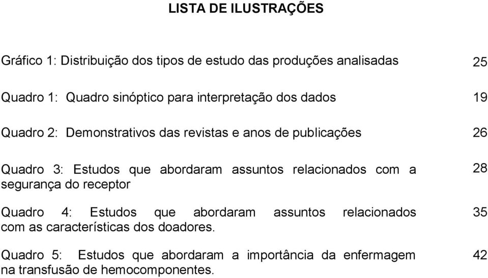 abordaram assuntos relacionados com a segurança do receptor Quadro 4: Estudos que abordaram assuntos relacionados com as