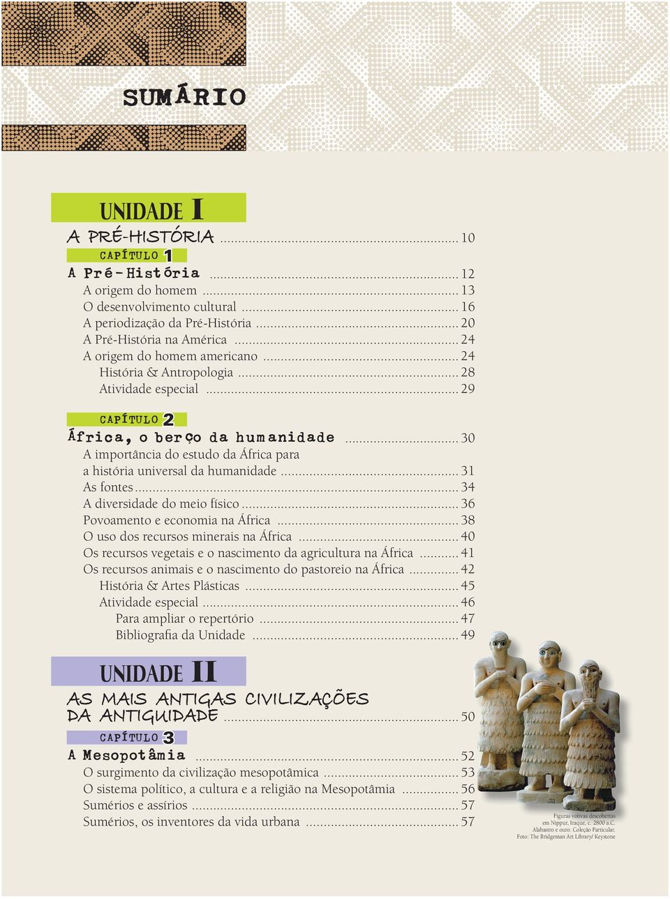 .. 30 A importância do estudo da África para a história universal da humanidade... 31 As fontes... 34 A diversidade do meio físico... 36 Povoamento e economia na África.