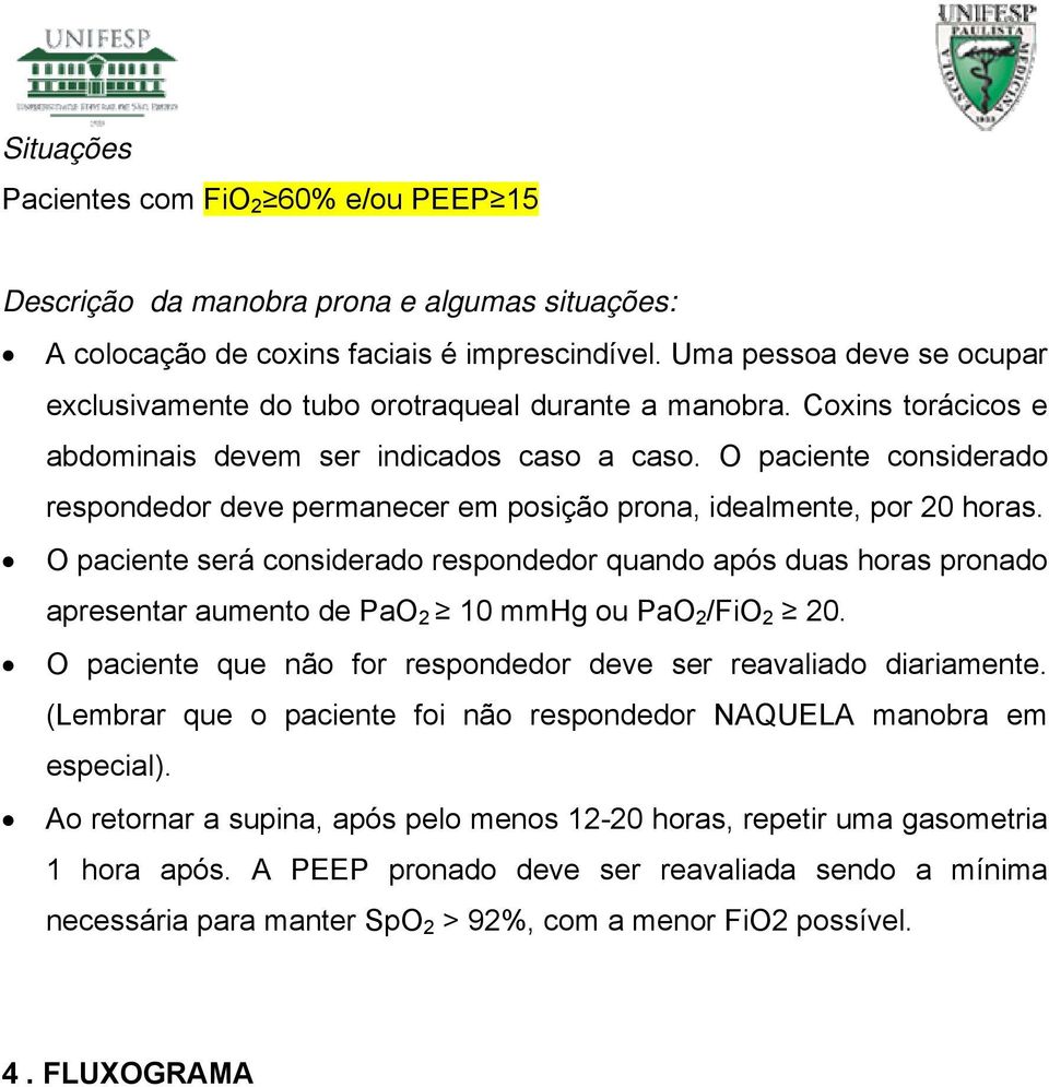 O paciente considerado respondedor deve permanecer em posição prona, idealmente, por 20 horas.