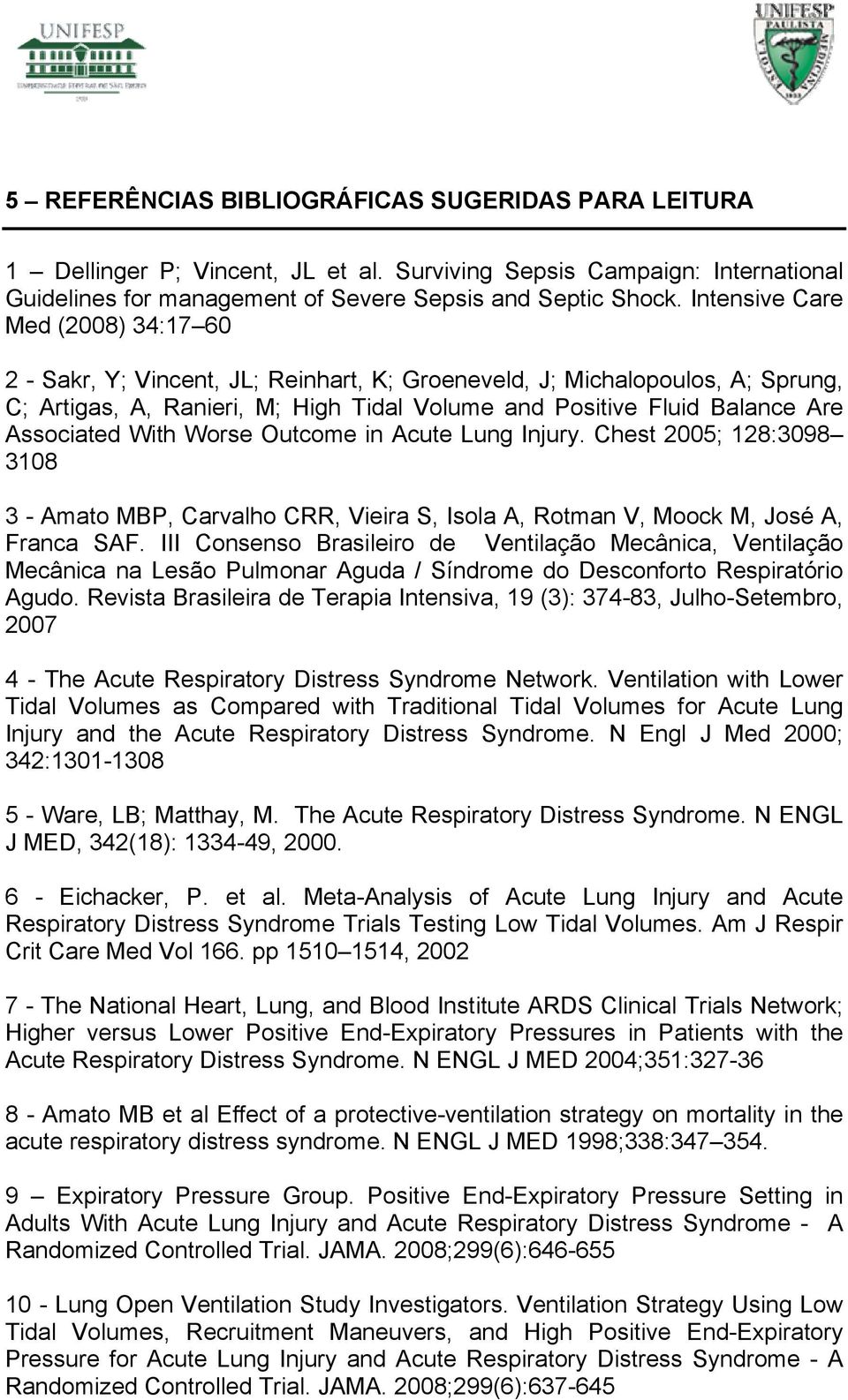 Associated With Worse Outcome in Acute Lung Injury. Chest 2005; 128:3098 3108 3 - Amato MBP, Carvalho CRR, Vieira S, Isola A, Rotman V, Moock M, José A, Franca SAF.