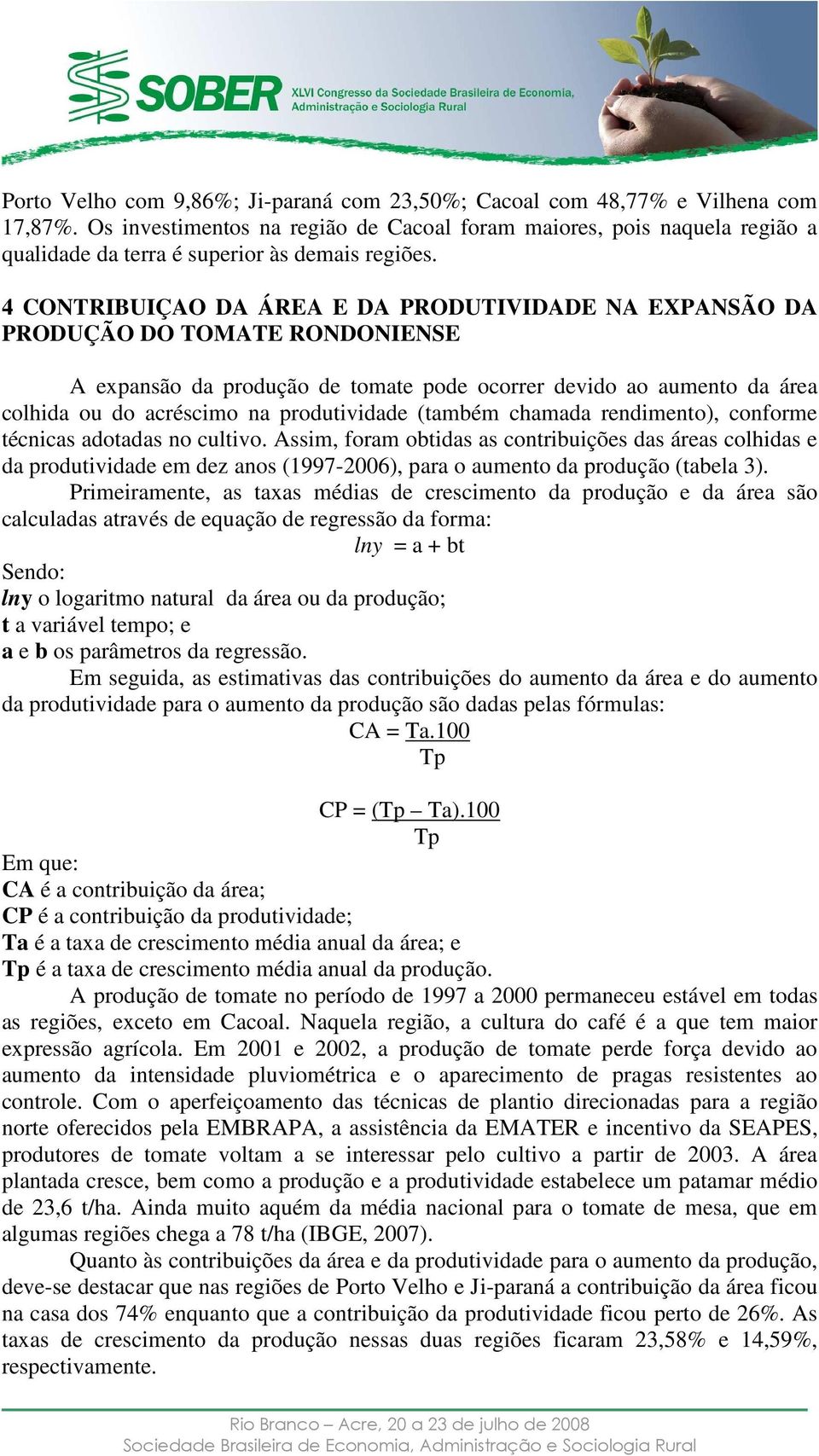 4 CONTRIBUIÇAO DA ÁREA E DA PRODUTIVIDADE NA EXPANSÃO DA PRODUÇÃO DO TOMATE RONDONIENSE A expansão da produção de tomate pode ocorrer devido ao aumento da área colhida ou do acréscimo na