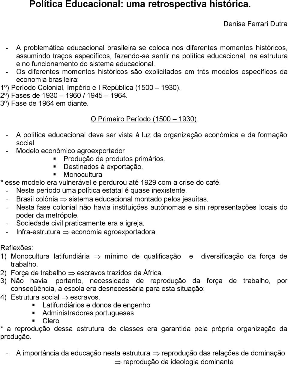 funcionamento do sistema educacional. - Os diferentes momentos históricos são explicitados em três modelos específicos da economia brasileira: 1º) Período Colonial, Império e I República (1500 1930).