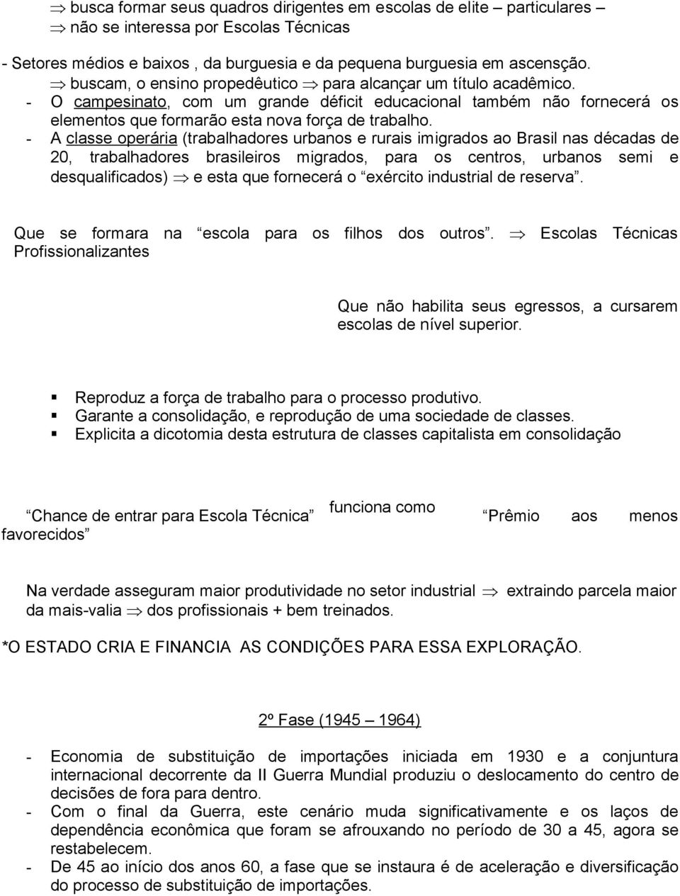 - A classe operária (trabalhadores urbanos e rurais imigrados ao Brasil nas décadas de 20, trabalhadores brasileiros migrados, para os centros, urbanos semi e desqualificados) Þ e esta que fornecerá