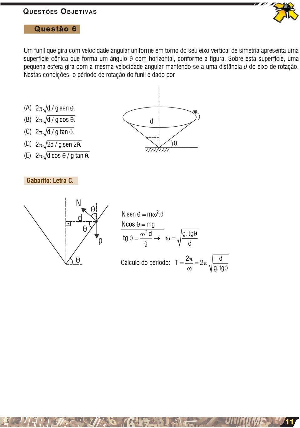 Sobre eta uperfície, uma pequena efera gira com a mema velocidade angular mantendo-e a uma ditância d do eixo de rotação.