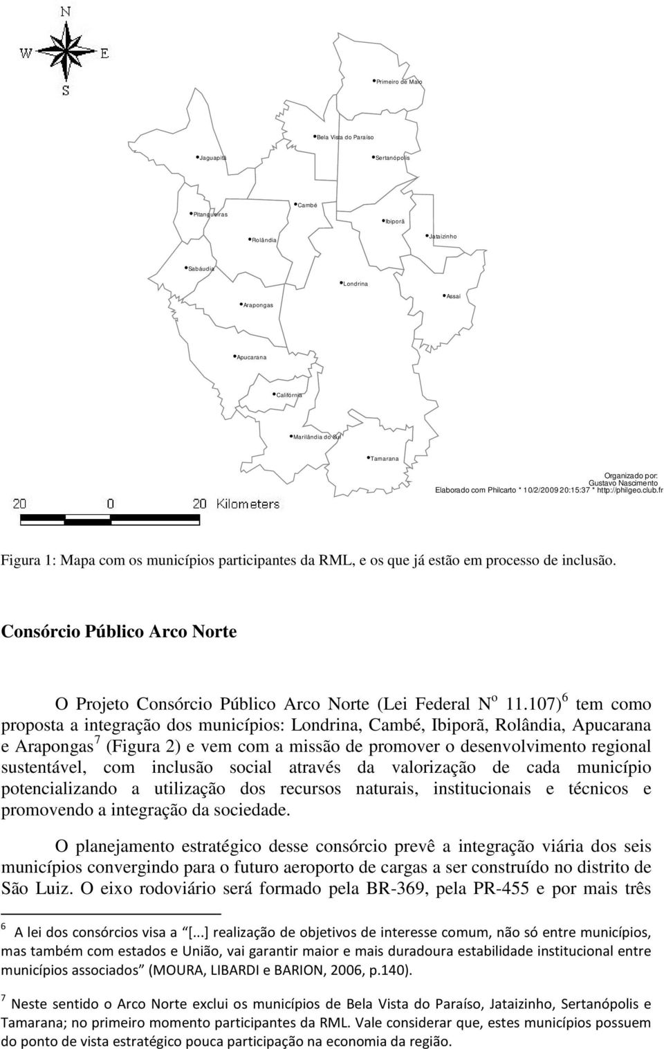 fr Figura 1: Mapa com os municípios participantes da RML, e os que já estão em processo de inclusão. Consórcio Público Arco Norte O Projeto Consórcio Público Arco Norte (Lei Federal N o 11.