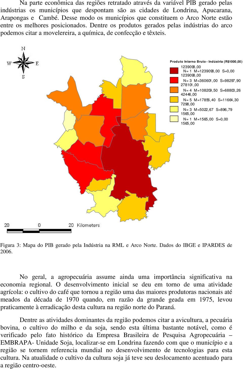 Dentre os produtos gerados pelas indústrias do arco podemos citar a movelereira, a química, de confecção e têxteis.