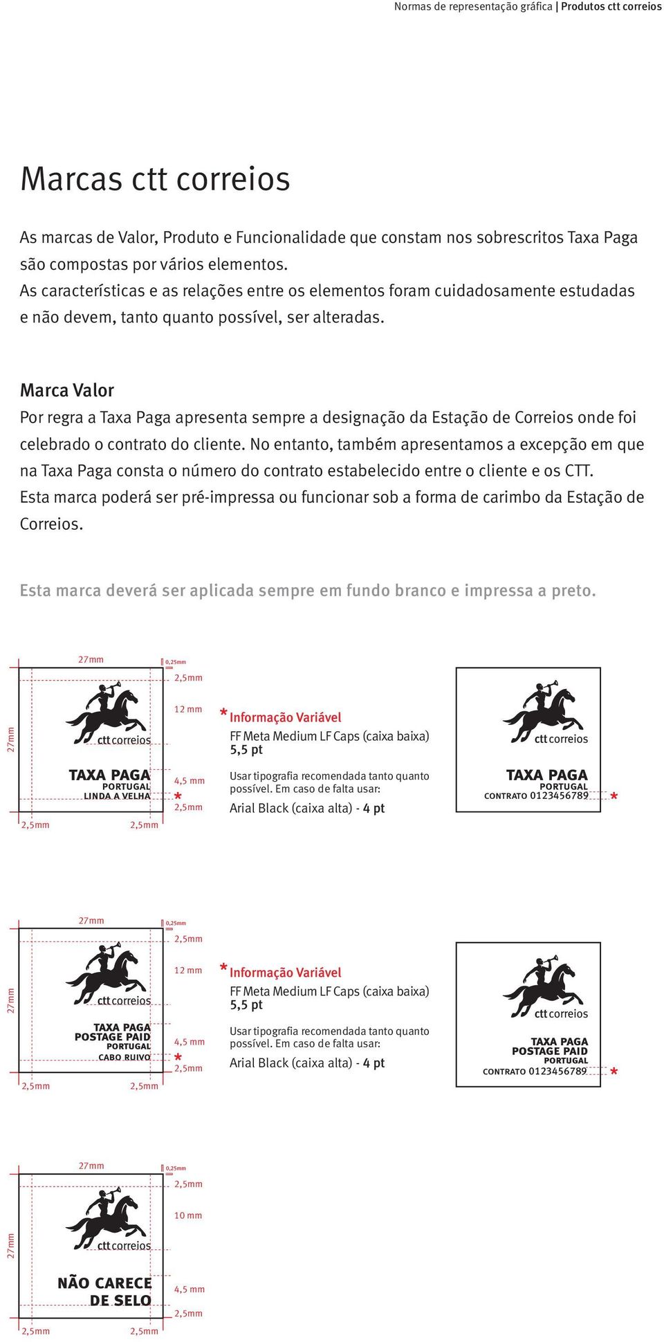 contrato do cliente. No entanto, também apresentamos a excepção em que na Taxa Paga consta o número do contrato estabelecido entre o cliente e os CTT.