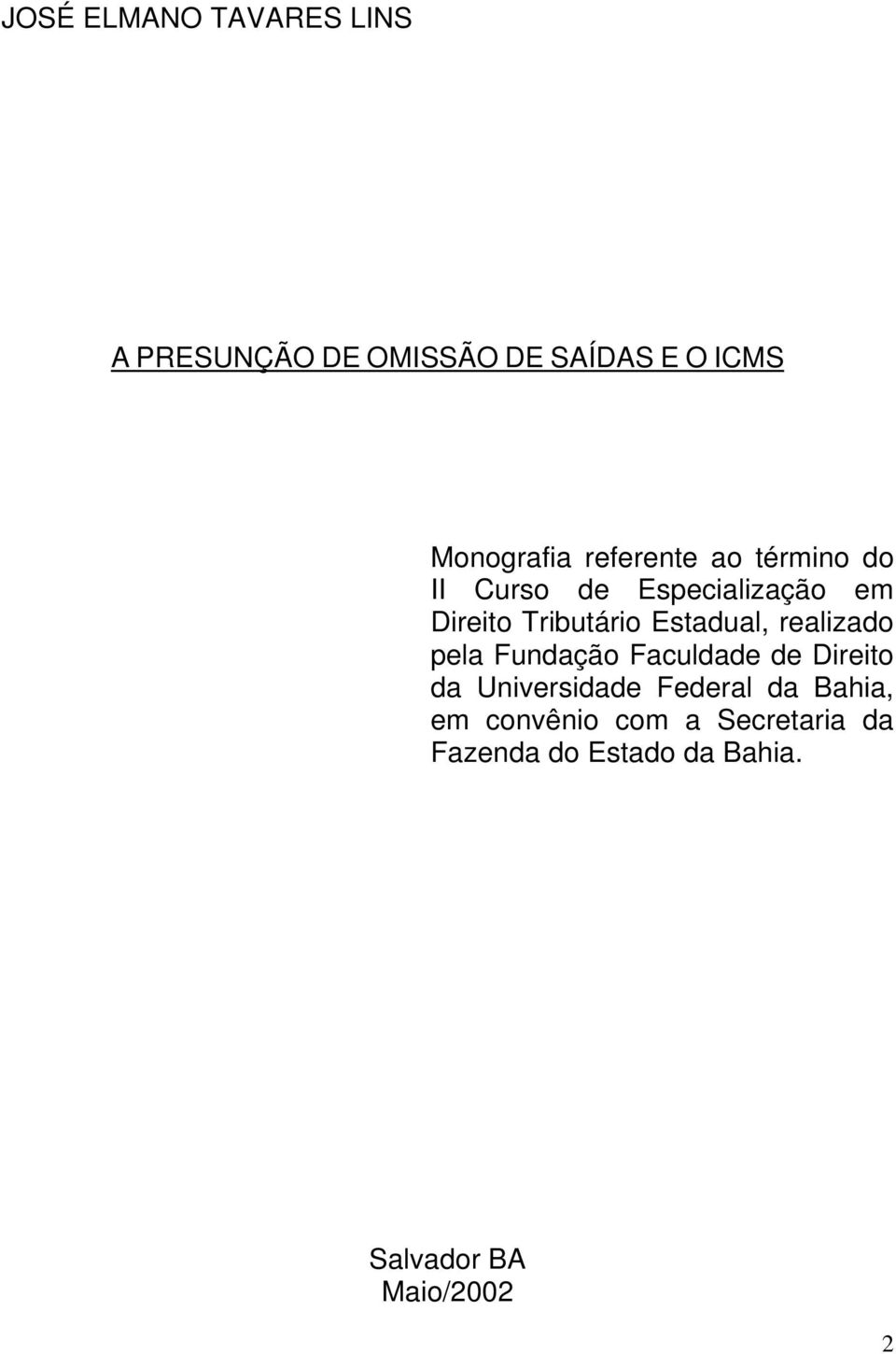 Estadual, realizado pela Fundação Faculdade de Direito da Universidade Federal