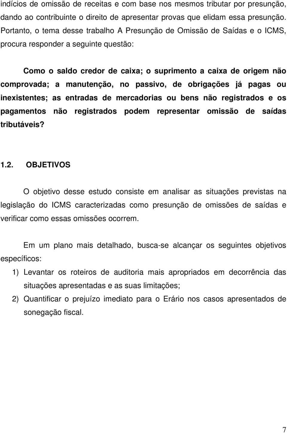 manutenção, no passivo, de obrigações já pagas ou inexistentes; as entradas de mercadorias ou bens não registrados e os pagamentos não registrados podem representar omissão de saídas tributáveis? 1.2.