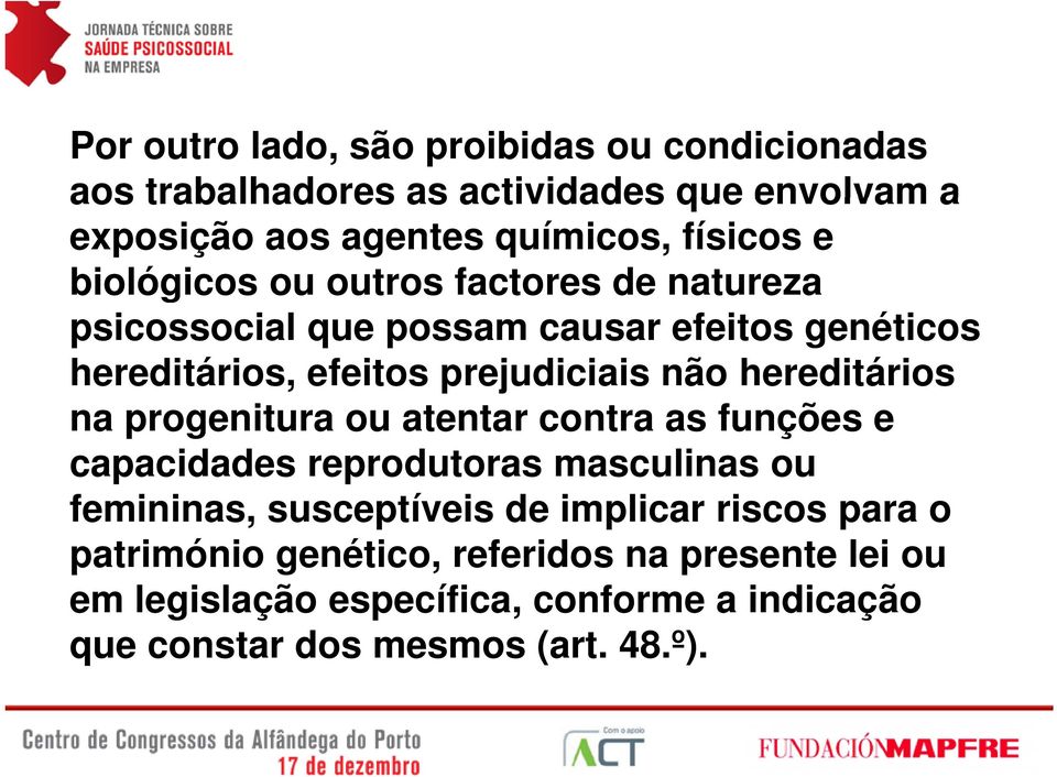 hereditários na progenitura ou atentar contra as funções e capacidades reprodutoras masculinas ou femininas, susceptíveis de implicar