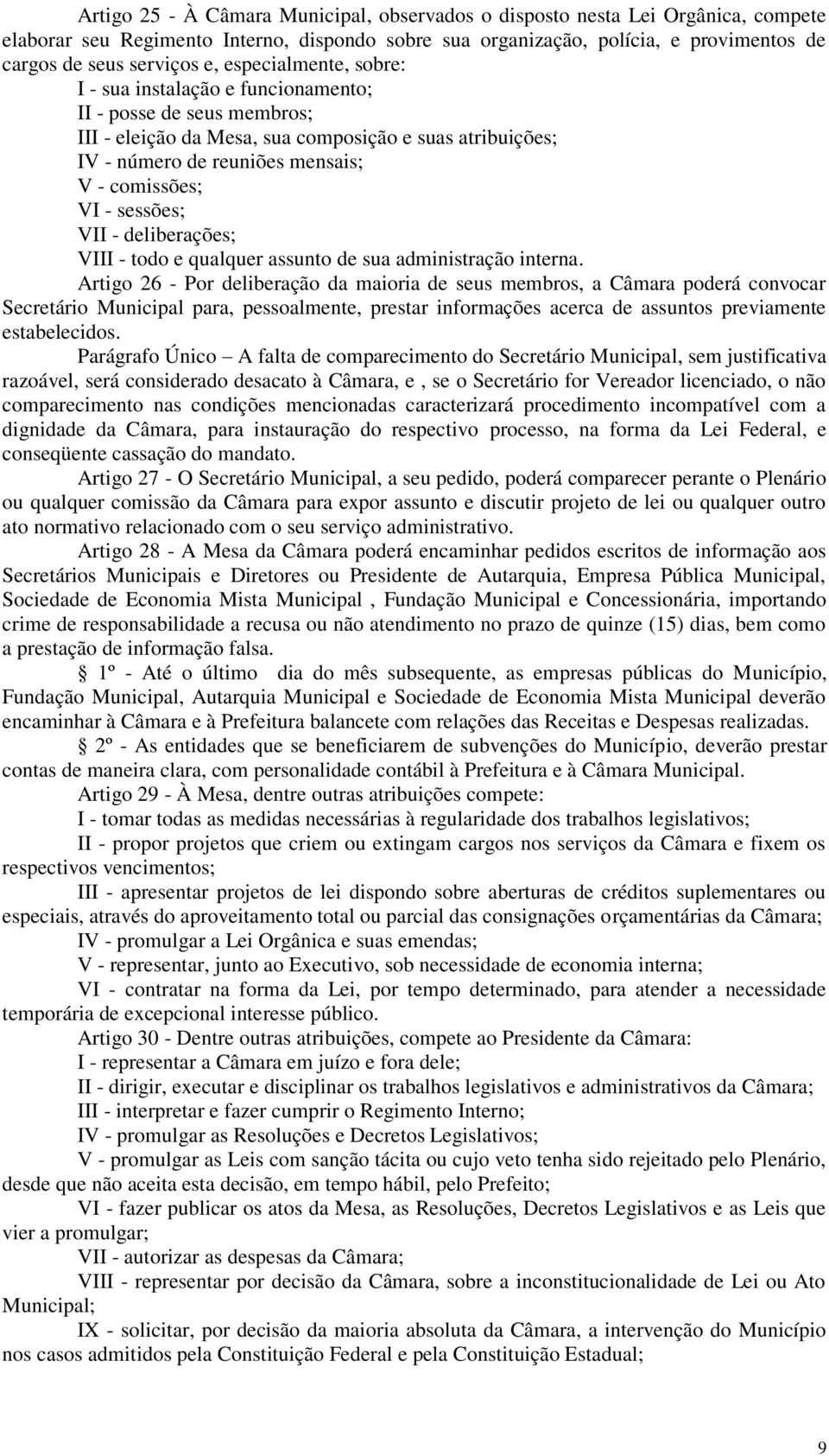 sessões; VII - deliberações; VIII - todo e qualquer assunto de sua administração interna.