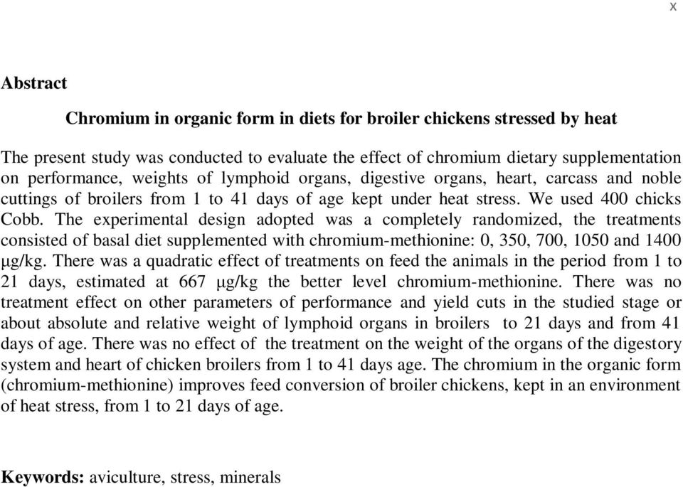 The experimental design adopted was a completely randomized, the treatments consisted of basal diet supplemented with chromium-methionine: 0, 350, 700, 1050 and 1400 μg/kg.