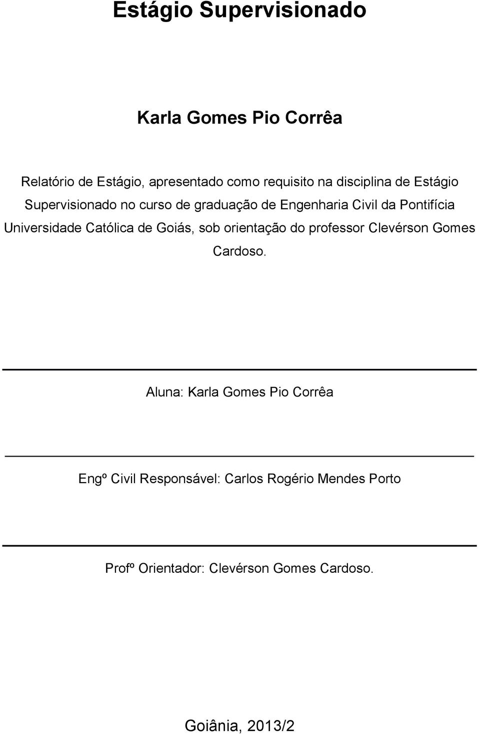 Universidade Católica de Goiás, sob orientação do professor Clevérson Gomes Cardoso.