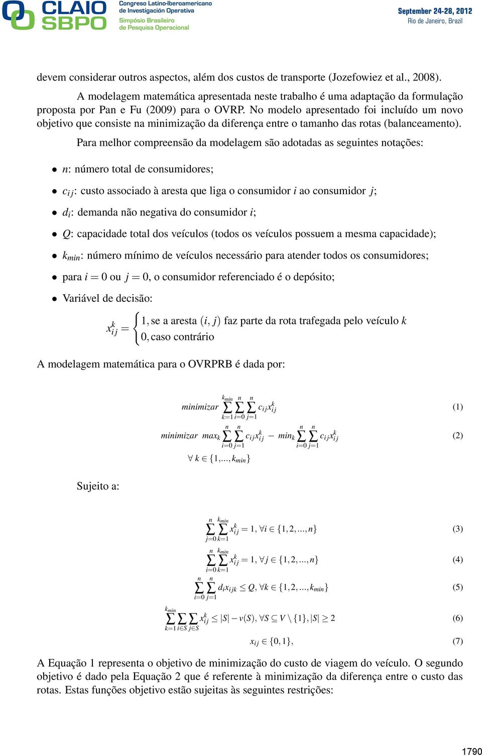 No modelo apresetado foi icluído um ovo objetivo que cosiste a miimização da difereça etre o tamaho das rotas (balaceameto).