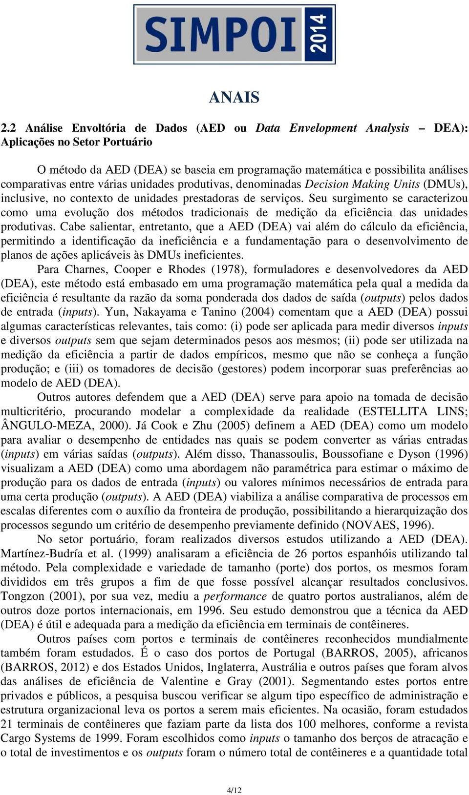 Seu surgimento se caracterizou como uma evolução dos métodos tradicionais de medição da eficiência das unidades produtivas.