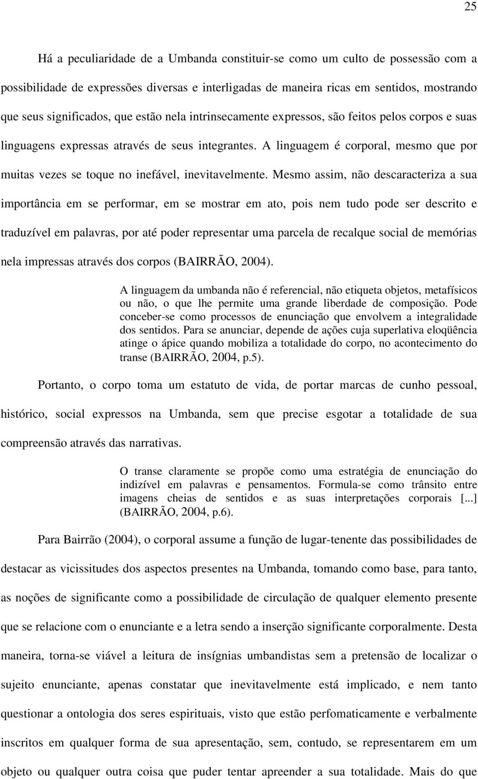 A linguagem é corporal, mesmo que por muitas vezes se toque no inefável, inevitavelmente.