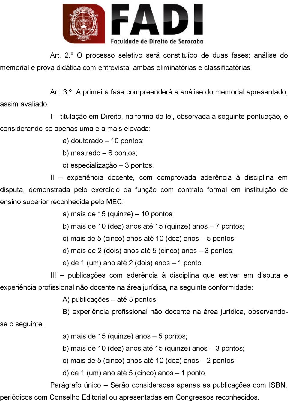 elevada: a) doutorado 10 pontos; b) mestrado 6 pontos; c) especialização 3 pontos.