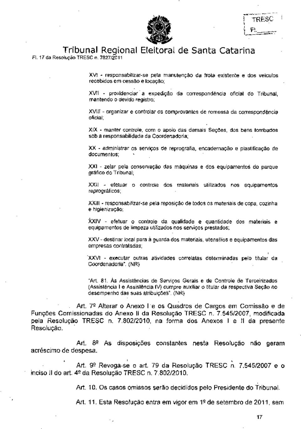 o devido registro; XVIII - organizar e controlar os comprovantes de remessa da correspondência oficial; XIX - manter controle, com o apoio das demais Seções, dos bens tombados sob a responsabilidade