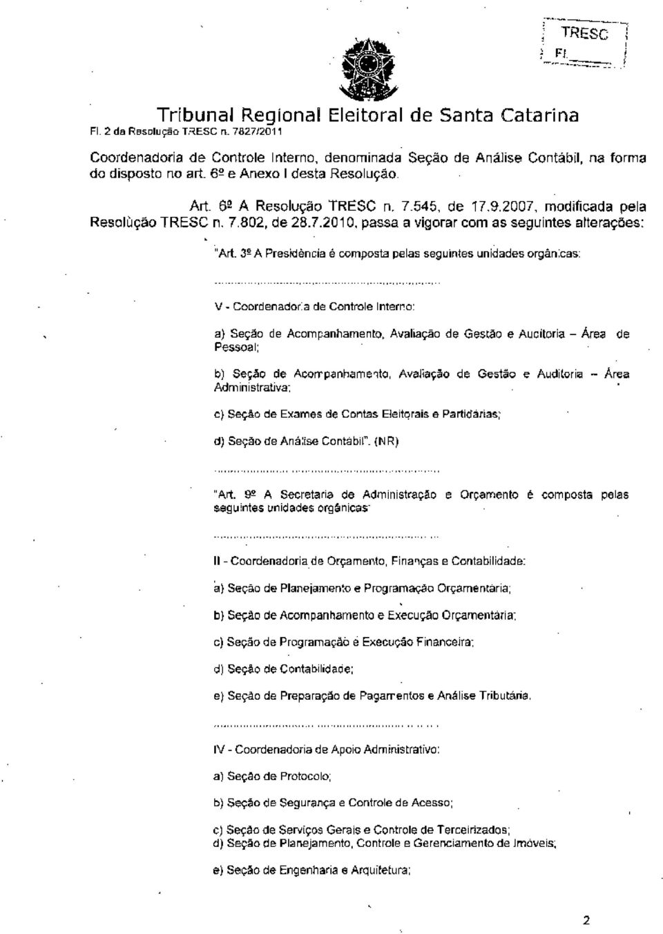 3 e A Presidência é composta pelas seguintes unidades orgânicas: V - Coordenadoria de Controle Interno: a) Seção de Acompanhamento, Avaliação de Gestão e Auditoria - Área de Pessoal; b) Seção de