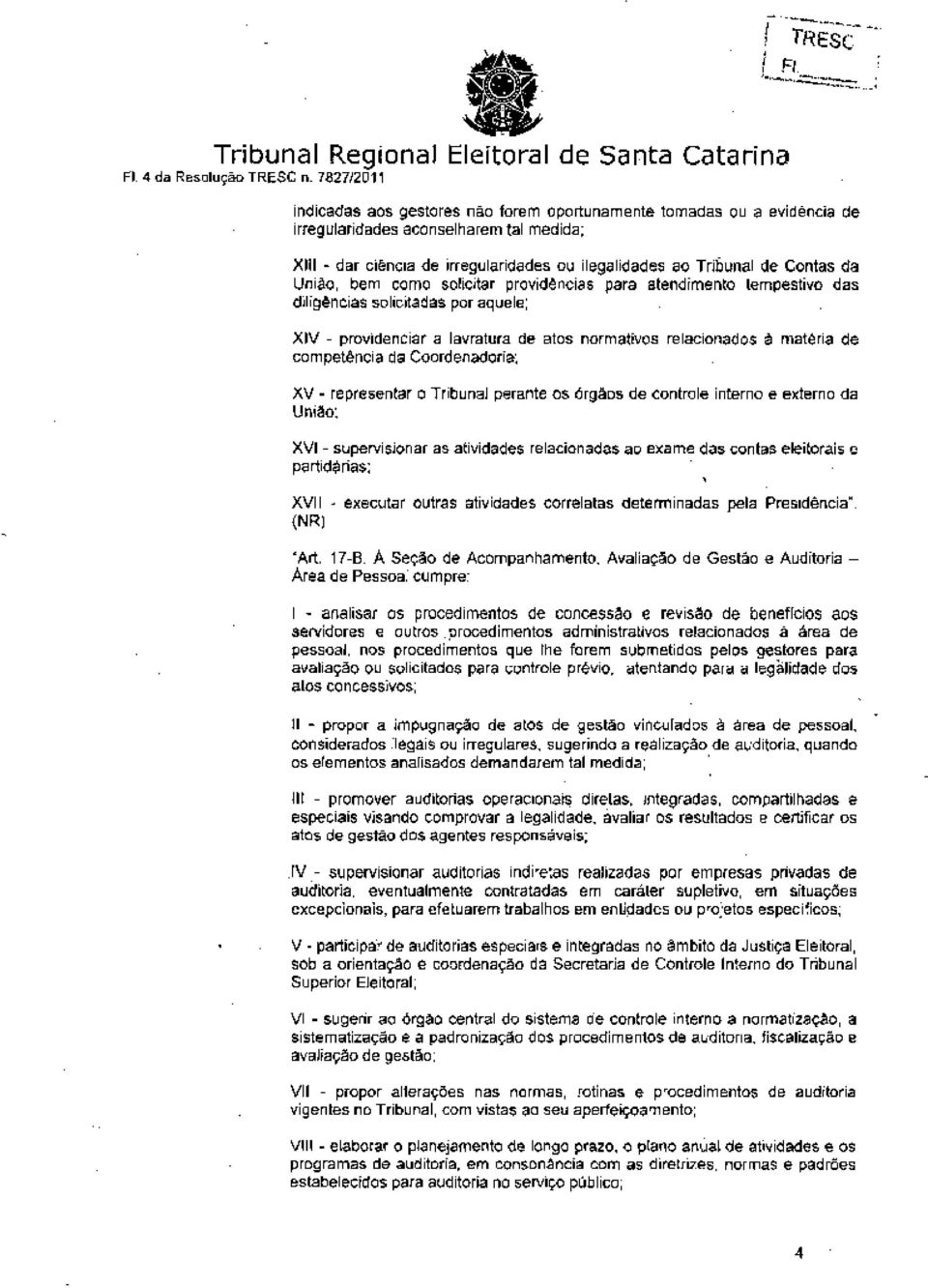 da União, bem como solicitar providências para atendimento tempestivo das diligências solicitadas por aquele; XIV - providenciar a lavratura de atos normativos relacionados à matéria de competência