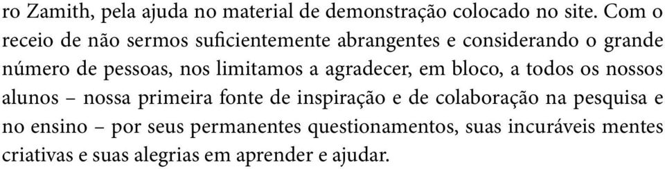 limitamos a agradecer, em bloco, a todos os nossos alunos nossa primeira fonte de inspiração e de