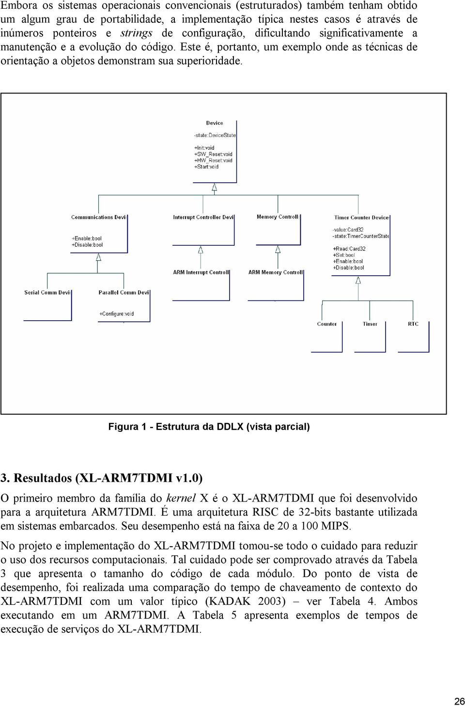 Figura 1 - Estrutura da DDLX (vista parcial) 3. Resultados (XL-ARM7TDMI v1.0) O primeiro membro da família do kernel X é o XL-ARM7TDMI que foi desenvolvido para a arquitetura ARM7TDMI.