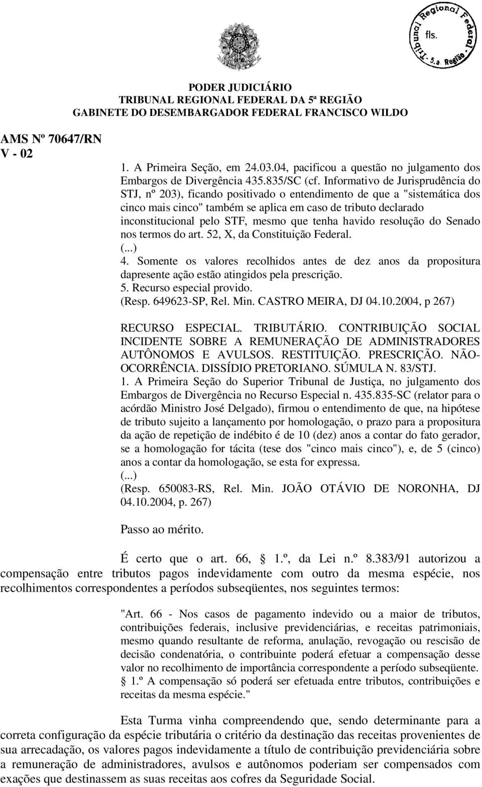 mesmo que tenha havido resolução do Senado nos termos do art. 52, X, da Constituição Federal. (...) 4.