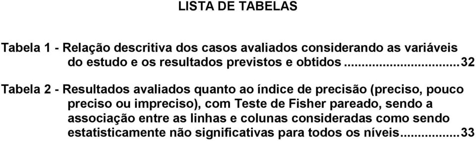 .. 32 Tabela 2 - Resultados avaliados quanto ao índice de precisão (preciso, pouco preciso ou