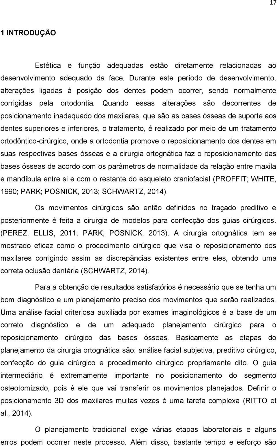 Quando essas alterações são decorrentes de posicionamento inadequado dos maxilares, que são as bases ósseas de suporte aos dentes superiores e inferiores, o tratamento, é realizado por meio de um