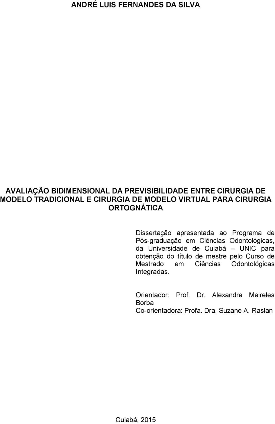 Odontológicas, da Universidade de Cuiabá UNIC para obtenção do título de mestre pelo Curso de Mestrado em Ciências