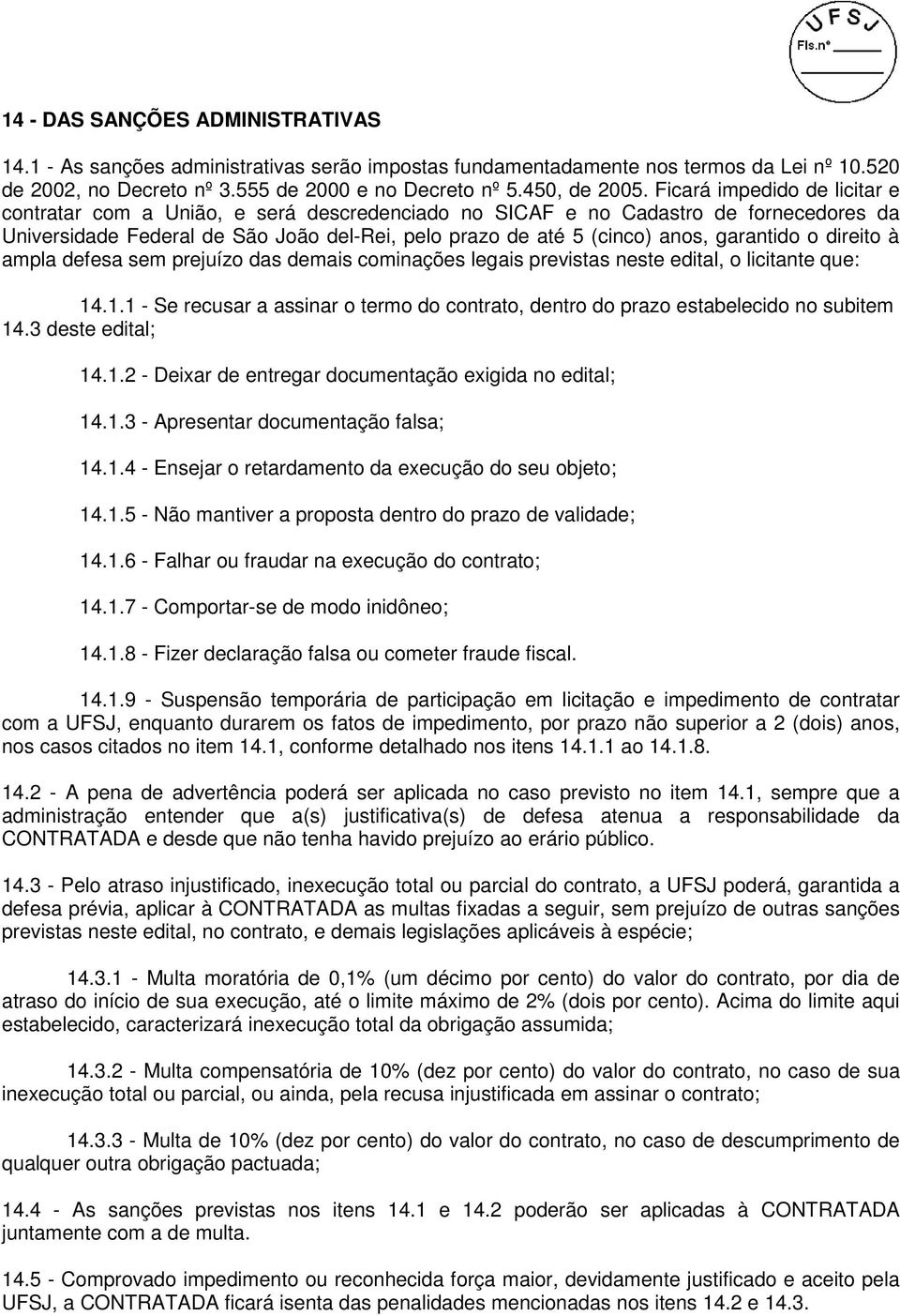 garantido o direito à ampla defesa sem prejuízo das demais cominações legais previstas neste edital, o licitante que: 14