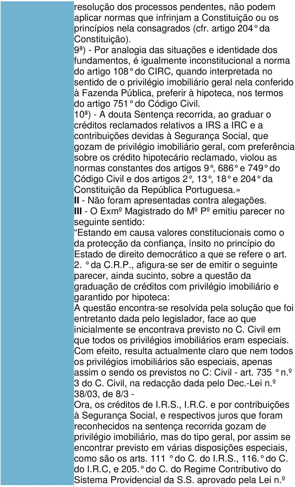 conferido à Fazenda Pública, preferir à hipoteca, nos termos do artigo 751 do Código Civil.